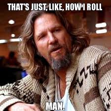 How I Roll - The Big Lebowski