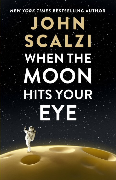 When the Moon Hits Your Eye - John Scalzi - Cover
